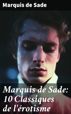 Marquis de Sade: 10 Classiques de l'érotisme (eBook, ePUB) - de Sade, Marquis