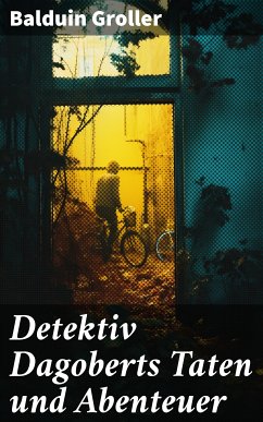 Detektiv Dagoberts Taten und Abenteuer (eBook, ePUB) - Groller, Balduin