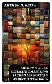 ARTHUR B. REEVE Ultimate Collection: 11 Thriller Novels & 49 Detective Stories (eBook, ePUB)