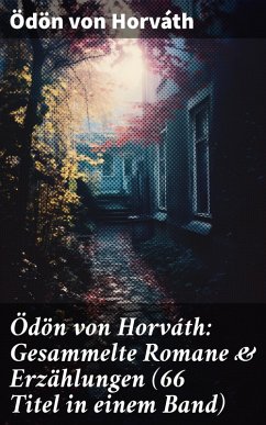 Ödön von Horváth: Gesammelte Romane & Erzählungen (66 Titel in einem Band) (eBook, ePUB) - Horváth, Ödön Von