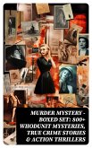 Murder Mystery - Boxed Set: 800+ Whodunit Mysteries, True Crime Stories & Action Thrillers (eBook, ePUB)
