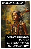 Indian Boyhood & From the Deep Woods to Civilization (eBook, ePUB)
