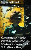 Gesammelte Werke: Psychoanalytische Studien + Theoretische Schriften + Briefe (eBook, ePUB)