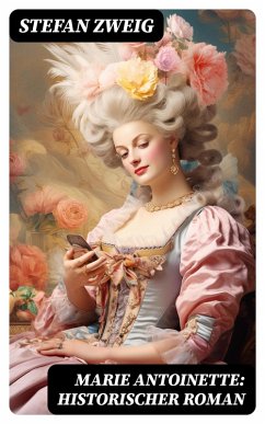 Marie Antoinette: Historischer Roman (eBook, ePUB) - Zweig, Stefan