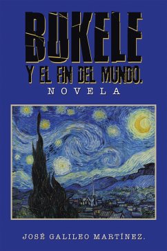 BUKELE Y EL FIN DEL MUNDO. (eBook, ePUB) - Martínez, José Galileo