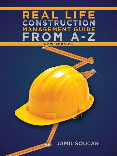 Real Life Construction Management Guide From A - Z (eBook, ePUB) Real Life Construction Management Guide From A - Z (eBook, ePUB)