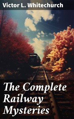 The Complete Railway Mysteries (eBook, ePUB) - Whitechurch, Victor L.