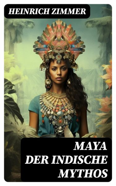 Maya der indische Mythos (eBook, ePUB) Maya der indische Mythos (eBook, ePUB)