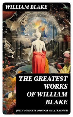 The Greatest Works of William Blake (With Complete Original Illustrations) (eBook, ePUB) - Blake, William