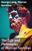 The Life and Philosophy of Marcus Aurelius (eBook, ePUB)