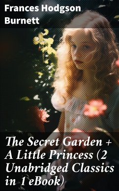 The Secret Garden + A Little Princess (2 Unabridged Classics in 1 eBook) (eBook, ePUB) - Burnett, Frances Hodgson