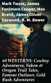 60 WESTERNS: Cowboy Adventures, Yukon & Oregon Trail Tales, Famous Outlaws, Gold Rush Adventures (eBook, ePUB)