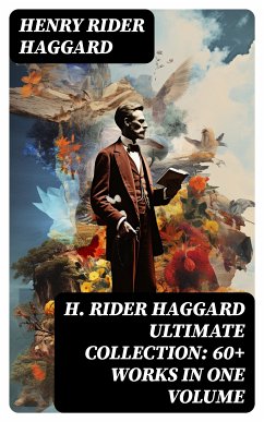 H. RIDER HAGGARD Ultimate Collection: 60+ Works in One Volume (eBook, ePUB) - Haggard, Henry Rider