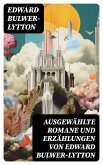 Ausgewählte Romane und Erzählungen von Edward Bulwer-Lytton (eBook, ePUB)