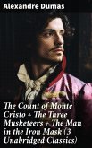 The Count of Monte Cristo + The Three Musketeers + The Man in the Iron Mask (3 Unabridged Classics) (eBook, ePUB)