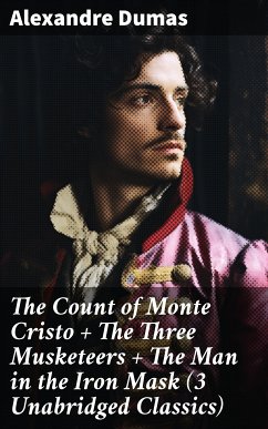 The Count of Monte Cristo + The Three Musketeers + The Man in the Iron Mask (3 Unabridged Classics) (eBook, ePUB) - Dumas, Alexandre