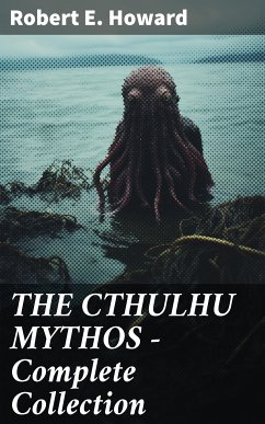 THE CTHULHU MYTHOS – Complete Collection (eBook, ePUB) - Howard, Robert E.