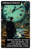 Thomas Wolfe: Of Time and the River, You Can't Go Home Again & Look Homeward, Angel (eBook, ePUB)