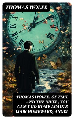 Thomas Wolfe: Of Time and the River, You Can't Go Home Again & Look Homeward, Angel (eBook, ePUB) - Wolfe, Thomas