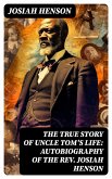 The True Story of Uncle Tom's Life: Autobiography of the Rev. Josiah Henson (eBook, ePUB)