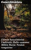 Elämän hawainnoita: Uudistalo; Halla=aamuna; Mökin Maiju; Noidan rangaistus (eBook, ePUB)