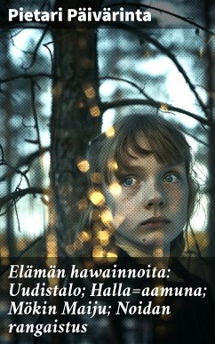 Elämän hawainnoita: Uudistalo; Halla=aamuna; Mökin Maiju; Noidan rangaistus (eBook, ePUB) - Päivärinta, Pietari