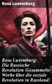 Rosa Luxemburg: Die Russische Revolution (Gesammelte Werke über die soziale Revolution in Russland) (eBook, ePUB)