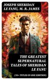 The Greatest Supernatural Tales of Sheridan Le Fanu (70+ Titles in One Edition) (eBook, ePUB)