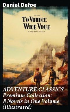 ADVENTURE CLASSICS - Premium Collection: 8 Novels in One Volume (Illustrated) (eBook, ePUB) - Defoe, Daniel