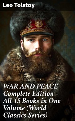 WAR AND PEACE Complete Edition - All 15 Books in One Volume (World Classics Series) (eBook, ePUB) - Tolstoy, Leo