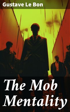 The Mob Mentality (eBook, ePUB) - Le Bon, Gustave