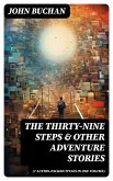 THE THIRTY-NINE STEPS & Other Adventure Stories (7 Action-Packed Titles in One Volume) (eBook, ePUB)