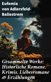 Gesammelte Werke: Historische Romane, Krimis, Liebesromane & Erzählungen (eBook, ePUB)
