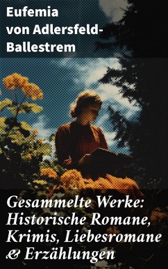 Gesammelte Werke: Historische Romane, Krimis, Liebesromane & Erzählungen (eBook, ePUB) - Adlersfeld-Ballestrem, Eufemia Von