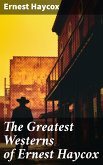 The Greatest Westerns of Ernest Haycox (eBook, ePUB)