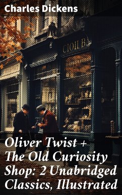 Oliver Twist + The Old Curiosity Shop: 2 Unabridged Classics, Illustrated (eBook, ePUB) - Dickens, Charles