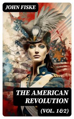 The American Revolution (Vol. 1&2) (eBook, ePUB) - Fiske, John