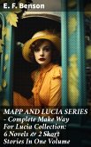 MAPP AND LUCIA SERIES – Complete Make Way For Lucia Collection: 6 Novels & 2 Short Stories In One Volume (eBook, ePUB)