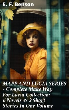 MAPP AND LUCIA SERIES – Complete Make Way For Lucia Collection: 6 Novels & 2 Short Stories In One Volume (eBook, ePUB) - Benson, E. F.