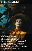 Collected Works of E. M. Delafield: The Complete Provincial Lady Series, 15 Novels, Short Story Collections & Plays (Illustrated) (eBook, ePUB)