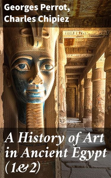 A History of Art in Ancient Egypt (1&2) (eBook, ePUB)