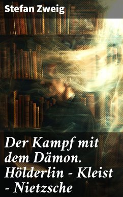 Der Kampf mit dem Dämon. Hölderlin - Kleist - Nietzsche (eBook, ePUB) - Zweig, Stefan