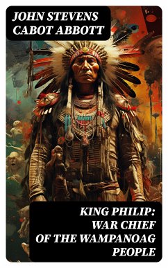 King Philip: War Chief of the Wampanoag People (eBook, ePUB) - Abbott, John Stevens Cabot