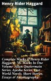 Complete Works of Henry Rider Haggard: 70+ Works In One Volume (Allan Quatermain Series, Ayesha Series, Lost World Novels, Short Stories, Essays & Autobiography) (eBook, ePUB)