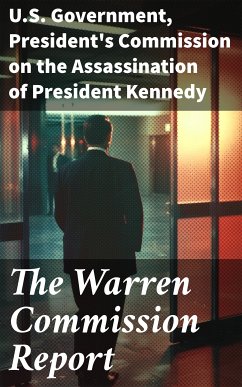 The Warren Commission Report (eBook, ePUB) - Government, U.S.; Kennedy, President's Commission on the Assassination of President