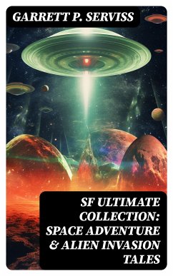 SF Ultimate Collection: Space Adventure & Alien Invasion Tales (eBook, ePUB) - Serviss, Garrett P.