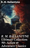 R. M. BALLANTYNE Ultimate Collection: 90+ Action & Adventure Classics (eBook, ePUB)