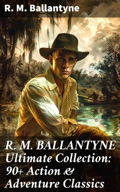 R. M. BALLANTYNE Ultimate Collection: 90+ Action & Adventure Classics (eBook, ePUB) - Ballantyne, R. M.