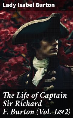 The Life of Captain Sir Richard F. Burton (Vol. 1&2) (eBook, ePUB) - Burton, Lady Isabel