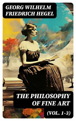 The Philosophy of Fine Art (Vol. 1-3) (eBook, ePUB) - Hegel, Georg Wilhelm Friedrich